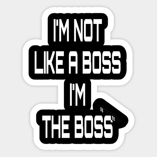 I am the boss Sticker by Ben’s store